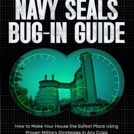 The Ultimate Navy Seals Bug-In Guide: How to Make Your House the Safest Place Using Proven Military Strategies in Any Crisis